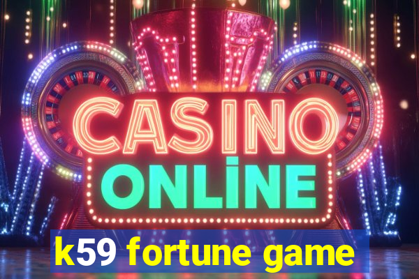 k59 fortune game